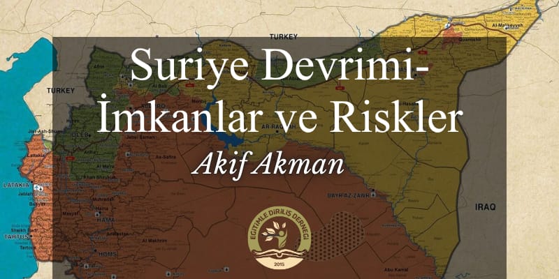 SURİYE DEVRİMİ İMKÂNLAR VE RİSKLER - Akif AKMAN